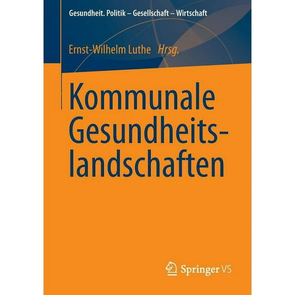 Gesundheit. Politik - Gesellschaft - Wir Kommunale Gesundheitslandschaften, (Paperback)