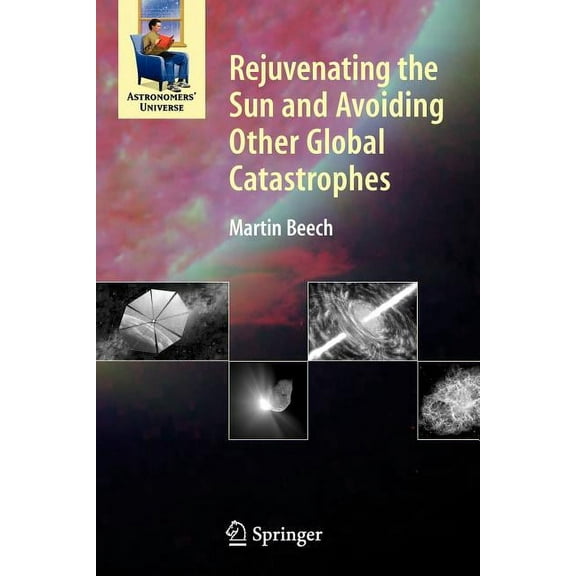 Astronomers' Universe Rejuvenating the Sun and Avoiding Other Global Catastrophes, (Paperback)