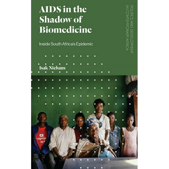 Politics and Development in Contemporary AIDS in the Shadow of Biomedicine: Inside South Africa's Epidemic, (Paperback)