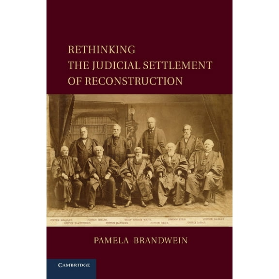 Cambridge Studies on the American Consti Rethinking the Judicial Settlement of Reconstruction, (Paperback)