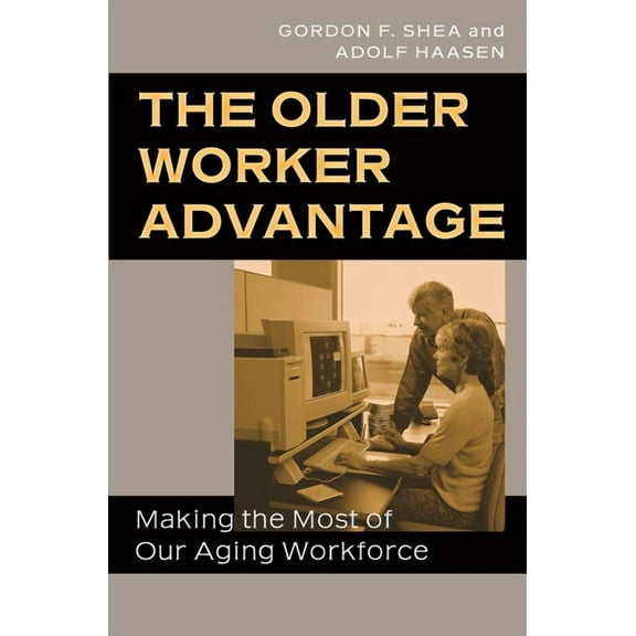 The Older Worker Advantage: Making the Most of Our Aging Workforce, (Hardcover)