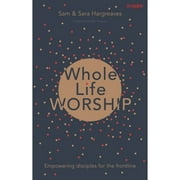 Pre-Owned Whole Life Worship: Empowering Disciples For The Frontline (Paperback 9781783595112) by Sam Hargreaves, Sara Hargreaves