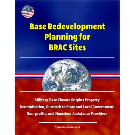 Base Redevelopment Planning for BRAC Sites: Military Base Closure Surplus Property Determination, Outreach to State and Local Government, Non-profits, and Homeless Assistance Providers -