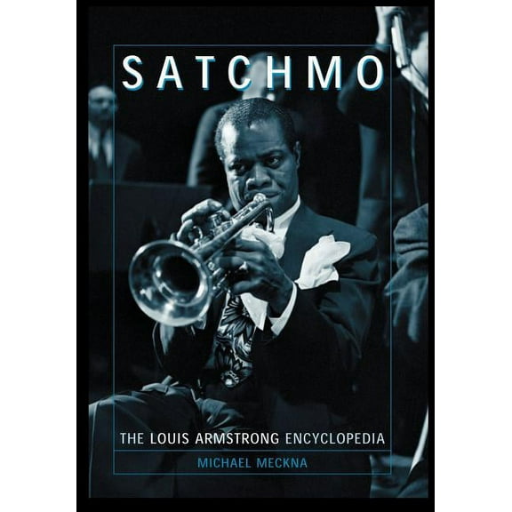 Satchmo: The Louis Armstrong Encyclopedia, (Paperback)