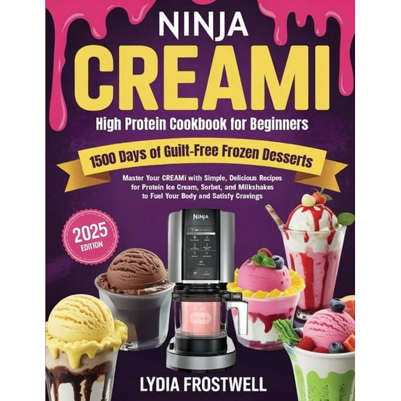 Ninja CREAMi High Protein Cookbook for Beginners: 1500 Days of Guilt-Free Frozen Desserts: Master Your CREAMi with Simpl, (Paperback)