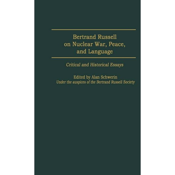 Contributions in Philosophy Bertrand Russell on Nuclear War, Peace, and Language: Critical and Historical Essays, (Hardcover)