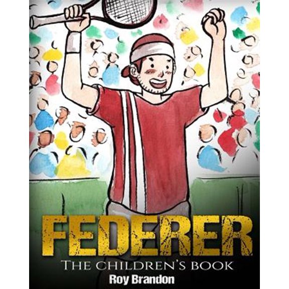Pre-Owned Federer: The Children's Book. Fun Illustrations. Inspirational and Motivational Life Story of Roger Federer- One of the Best Te
