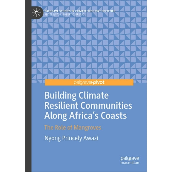 Palgrave Studies in Climate Resilient So Building Climate Resilient Communities Along Africa's Coasts: The Role of Mangroves, (Hardcover)