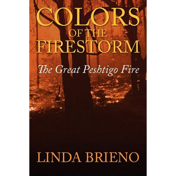 Colors of the Firestorm: The Great Peshtigo Fire, (Paperback)