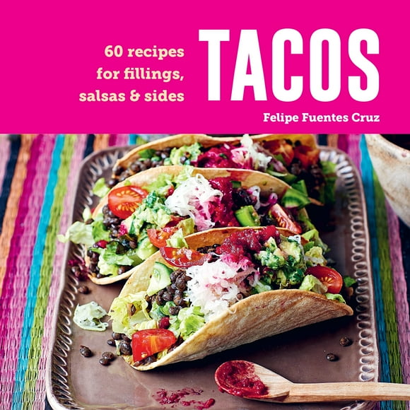 Tacos: 60 Recettes pour Garnitures, salsas et Accompagnements
