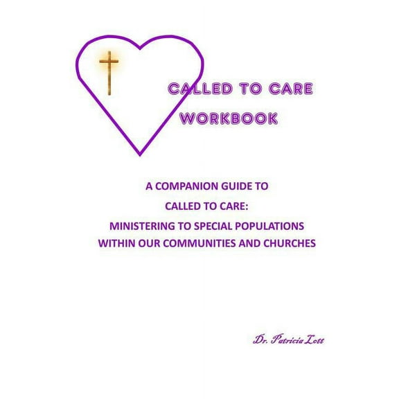 Called to Care Workbook: A Companion Guide to Called to Care: Ministering to Special Populations Within our Communities and Churches (Paperback)