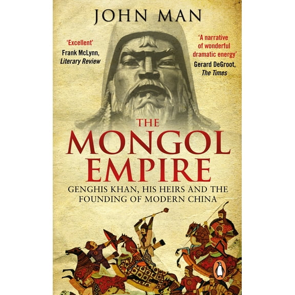 The Mongol Empire: Genghis Khan, His Heirs and the Founding of Modern China, (Paperback)
