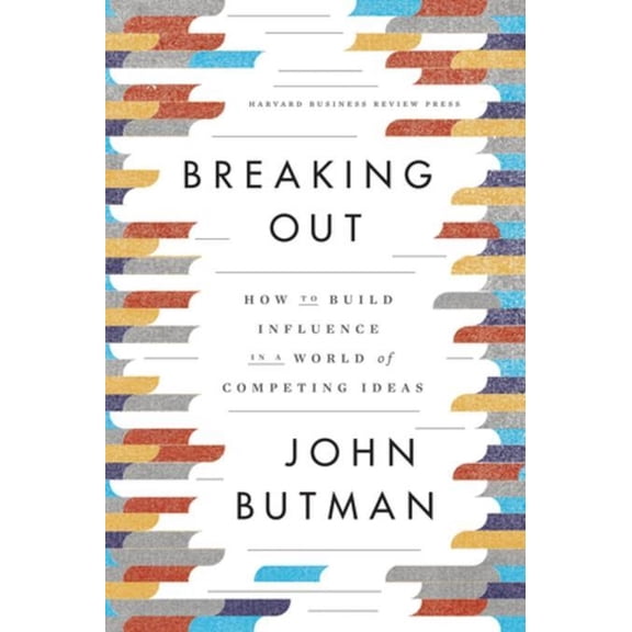 Breaking Out: How to Build Influence in a World of Competing Ideas, (Hardcover)