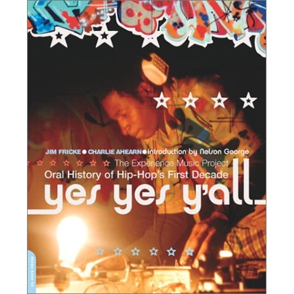 Pre-Owned Yes Yes Y'All: The Experience Music Project Oral History of Hip-Hop's First Decade (Paperback) 030681224X 9780306812248