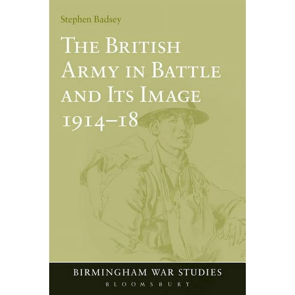 Birmingham War Studies The British Army in Battle and Its Image 1914-18, Book 2, (Paperback)