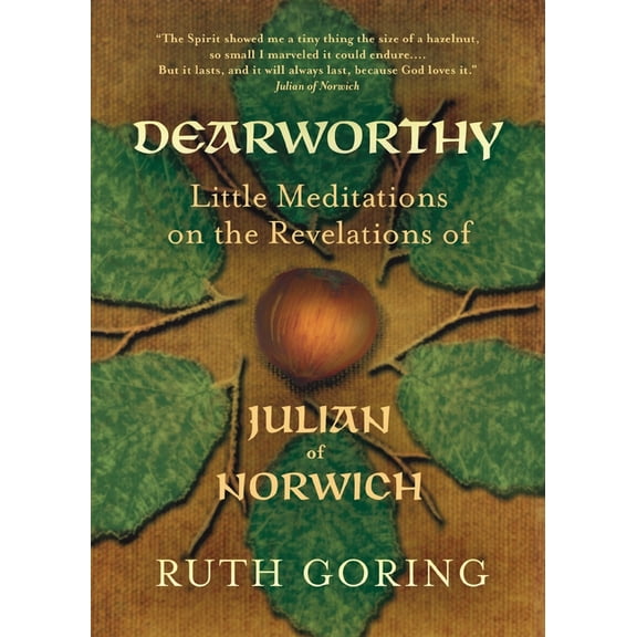 Dearworthy: Little Meditations on the Revelations of Julian of Norwich, (Paperback)