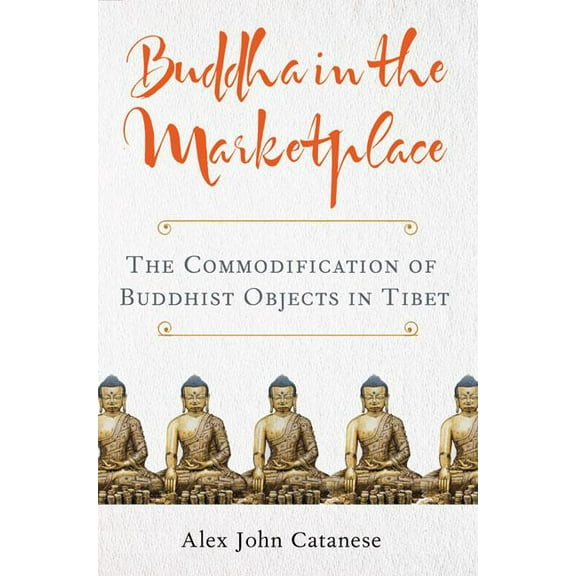 Traditions and Transformations in Tibetan Buddhism: Buddha in the Marketplace : The Commodification of Buddhist Objects in Tibet (Paperback)
