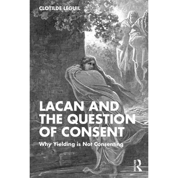 Lacan and the Question of Consent: Why Yielding is Not Consenting, (Paperback)