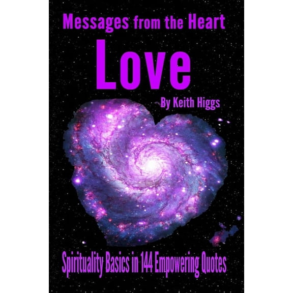 Messages from the Heart of Love - Spirituality Basics in 144 Empowering Quotes, (Paperback)
