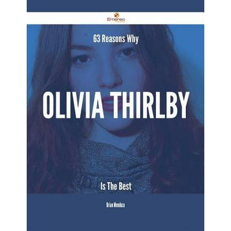 63 Reasons Why Olivia Thirlby Is The Best - eBook (Olivia Ong Best Of Olivia)