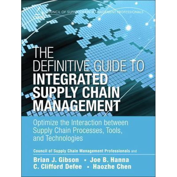 Pre-Owned Council of Supply Chain Management Professionals: The Definitive Guide to Integrated Supply Chain Management : Optimize the Interaction Between Supply Chain Processes, Tools, and Technologies (Hardcover)