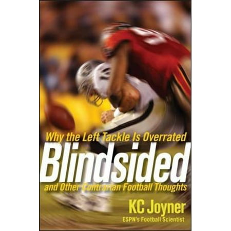 Blindsided: Why the Left Tackle Is Overrated and Other Contrarian Football Thoughts