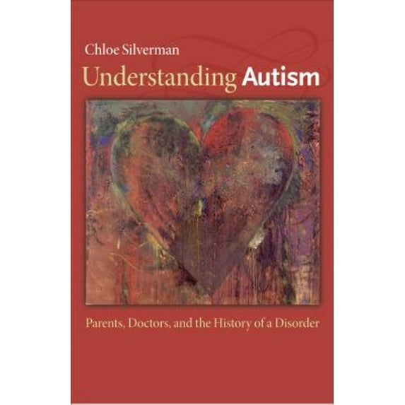 Pre-Owned Understanding Autism: Parents, Doctors, and the History of a Disorder (Hardcover) 069115046X 9780691150468
