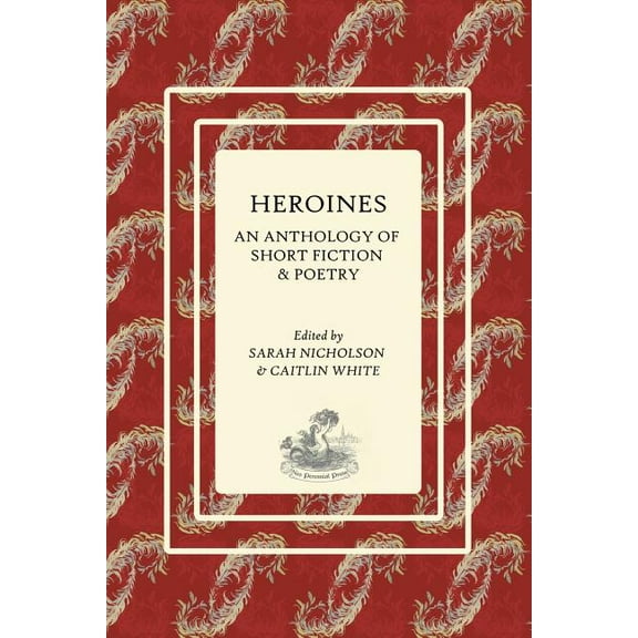 Heroines: An Anthology of Short Fiction and Poetry, (Paperback)