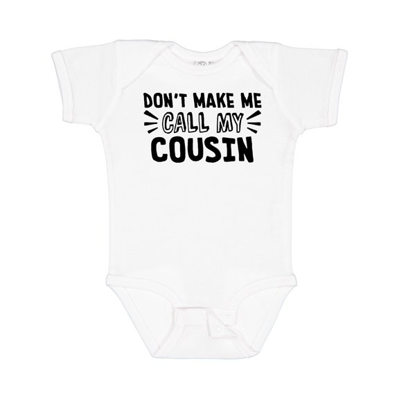Inktastic Don't Make Me Call My Cousin Boys or Girls Baby Bodysuit