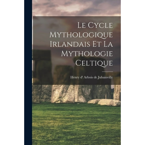 Le Cycle Mythologique Irlandais Et La Mythologie Celtique (Paperback)