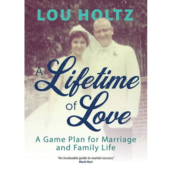 A Lifetime of Love: A Game Plan for Marriage and Family Life, (Paperback)
