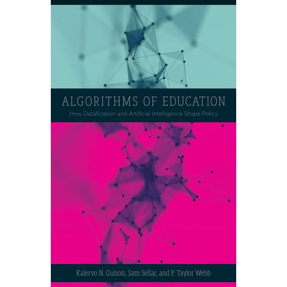 Algorithms of Education: How Datafication and Artificial Intelligence Shape Policy, (Paperback)