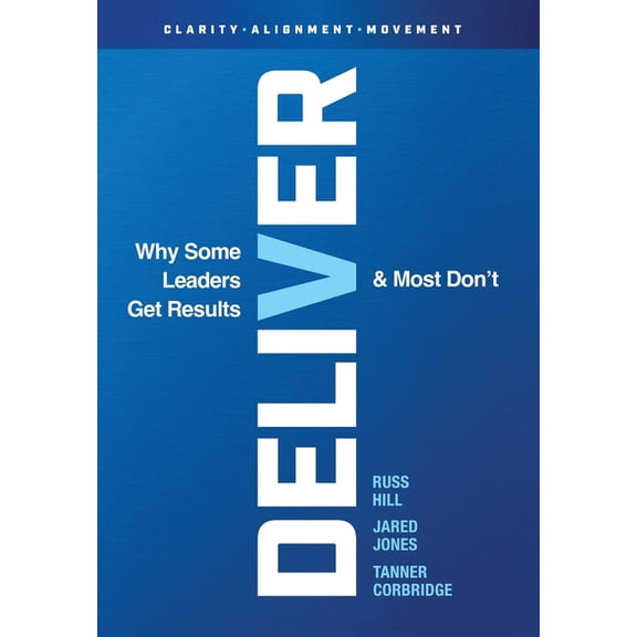 Deliver: Why Some Leaders Get Results And Most Don't, (Hardcover)