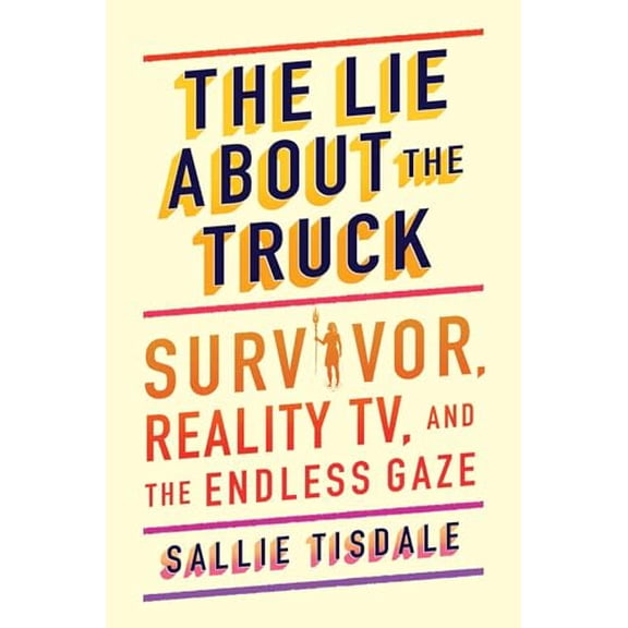 Pre-Owned The Lie about the Truck: Survivor, Reality Tv, and the Endless Gaze (Hardcover) 1982175893 9781982175894