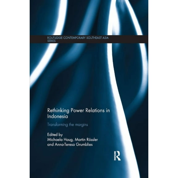 Routledge Contemporary Southeast Asia Rethinking Power Relations in Indonesia: Transforming the Margins, (Paperback)