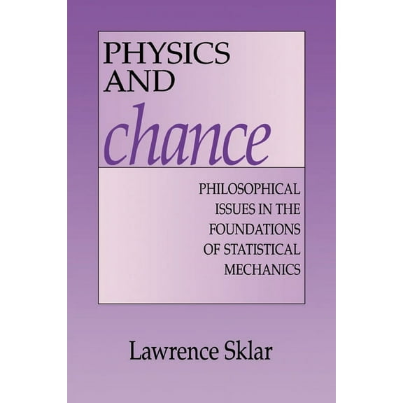 Philosophical Issues in the Foundations Physics and Chance: Philosophical Issues in the Foundations of Statistical Mechanics, (Paperback)