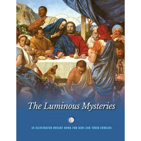 The Luminous Mysteries : An Illustrated Rosary Book for Kids and Their Families (Paperback)