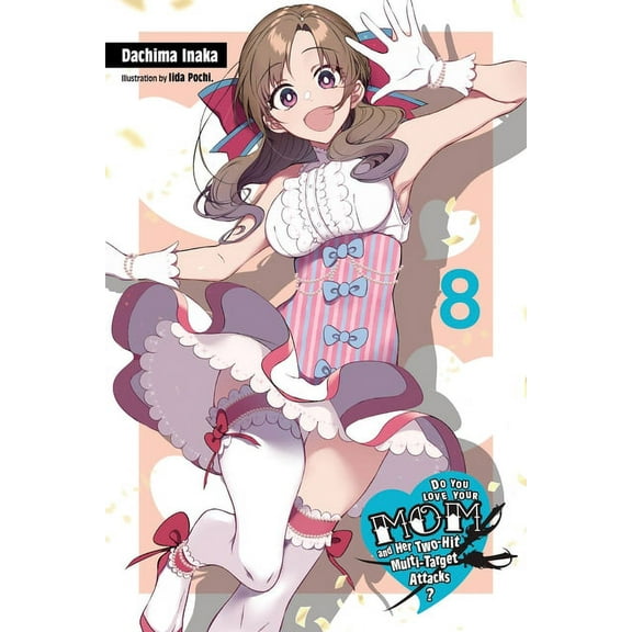 Do You Love Your Mom and Her Two-Hit Multi-Target Attacks? (light novel): Do You Love Your Mom and Her Two-Hit Multi-Target Attacks?, Vol. 8 (light novel) (Series #8) (Paperback)