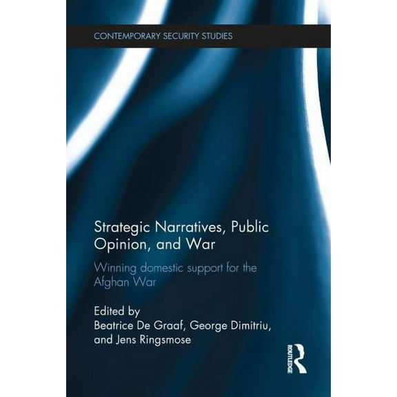 Contemporary Security Studies Strategic Narratives, Public Opinion and War: Winning domestic support for the Afghan War, (Paperback)