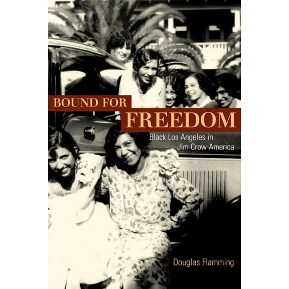 Bound for Freedom : Black Los Angeles in Jim Crow America (Edition 1) (Paperback)