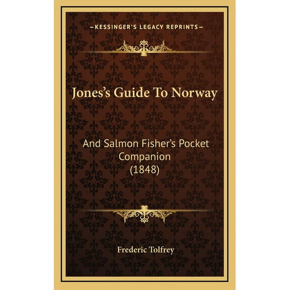 Jones's Guide To Norway: And Salmon Fisher's Pocket Companion (1848), (Hardcover)