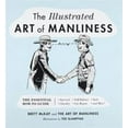 thumbnail image 1 of Pre-Owned The Illustrated Art of Manliness: The Essential How-To Guide: Survival, Chivalry, Self-Defense, Style, Car Repair, and More! (Hardcover) 0316362654 9780316362658, 1 of 1