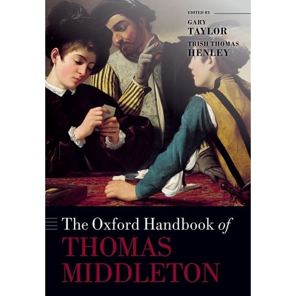 Oxford Handbooks The Oxford Handbook of Thomas Middleton, (Paperback)