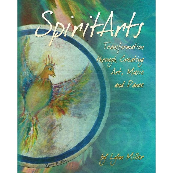 Spiritarts, Transformation Through Creating Art, Music and Dance, (Paperback)