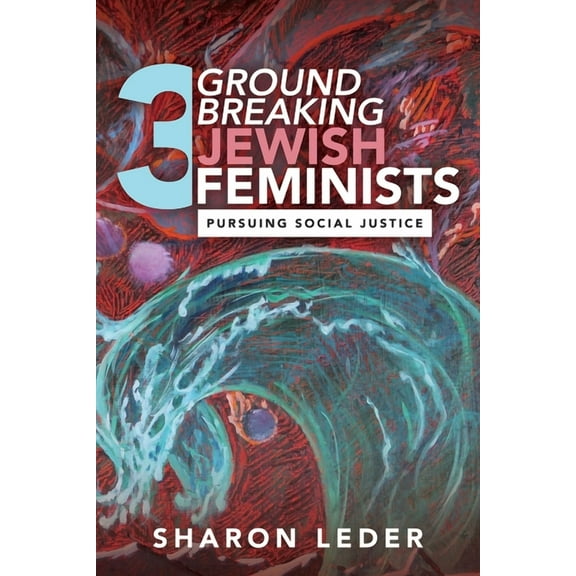 Three Groundbreaking Jewish Feminists: Pursuing Social Justice, (Paperback)