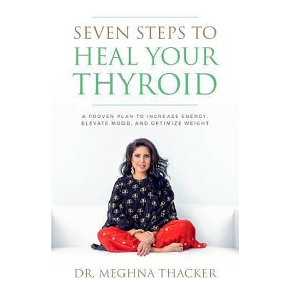 Pre-Owned Seven Steps to Heal Your Thyroid: A Proven Plan to Increase Energy, Elevate Mood & Optimize Weight (Paperback) 069215177X 9780692151778