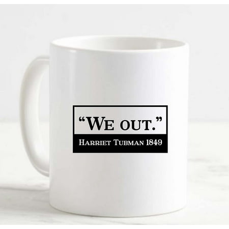

Coffee Mug We Out Harriet Tubman 1849 History Strong Women White Cup Funny Gifts for work office him her