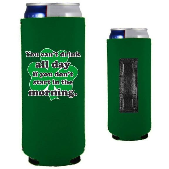 You Can't Drink All Day If You Don't Start In The Morning Magnetic Slim Can Coolie (Kelly Green)