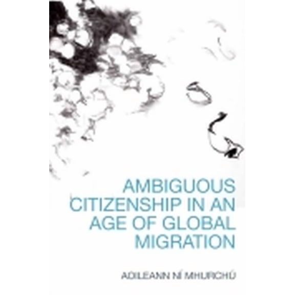 Ambiguous Citizenship in an Age of Global Migration, (Hardcover)
