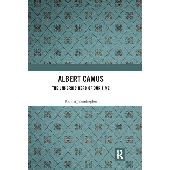 Albert Camus: The Unheroic Hero of Our Time, (Paperback)